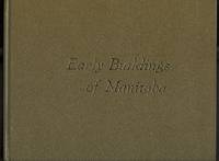 EARLY BUILDINGS OF MANITOBA. by Moir, Gillian; Orr, Helen; Thorkelsson, Ione; Kuziw; Hockman, John, compilers - 1973