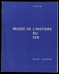 MUSEE DE L'HISTOIRE DU FER - GUIDE ILLUSTRE