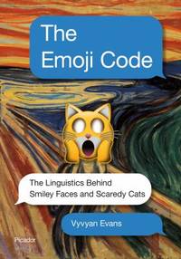 The Emoji Code : How Thumbs-Ups, Smiley Faces and Hearts Shape Our Language