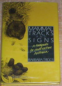 Mammal Tracks and Signs. A field guide for south-eastern Australia. by Triggs, Barbara