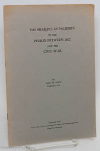 cover of The Shakers as pacifists in the period between 1812 and the Civil War. Reprinted from Vol. 47, No. 3, July, 1973 Issue The Filson Club History Quarterly, Louisville, Kentucky