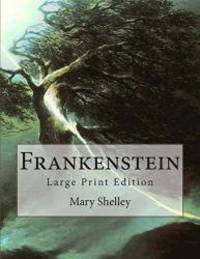 Frankenstein: Large Print Edition by Mary Wollstonecraft Shelley - 2013-08-02