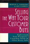 Selling the Way Your Customer Buys Understand Your Prospects Unspoken  Needs and Close Every Sale