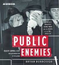 Public Enemies: America's Greatest Crime Wave and the Birth of the FBI 1933-1934 by Bryan Burrough - 2004-02-01