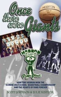 Once There Were Giants : How Tiny Hebron Won the Illinois High School Basketball Championship and...