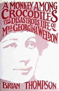 image of A Monkey Among Crocodiles. the Life, Loves and Lawsuits of Mrs. Georgina Weldon