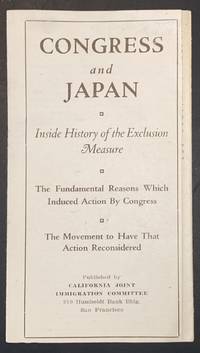 Congress and Japan: Inside history of the exclusion measure. The fundamental reasons which induced action by Congress. The movement to have that action reconsidered