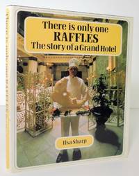 There Is Only One Raffles, The Story of A Grand Hotel