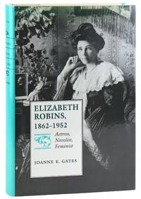 Elizabeth Robins, 1862-1952: Actress, Novelist, Feminist [Review Copy]