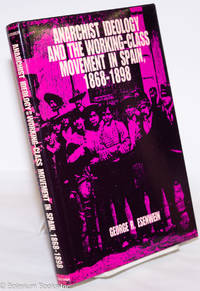 Anarchist ideology and the working-class movement in Spain, 1868-1898 by Esenwein, George Richard - 1989