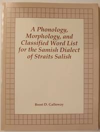 A Phonology, Morphology, and Classified Word List for the Samish Dialect of Straits Salish