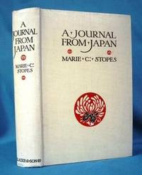 A JOURNAL FROM JAPAN (1910) A Daily Record of Life Seen by a Scientist by Marie C Stopes - First Edition - 1910 - from Nick Bikoff, Bookseller (SKU: 9941)