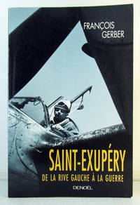 Saint-Exupery: De La Rive Gauche a La Guerre