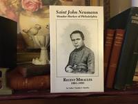 Saint John Neumann: Wonder-worker of Philadelphia : recent miracles, 1961-1991 by Timothy E Byerley - 1992