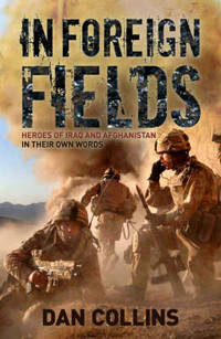 In Foreign Fields: True Stories of Astonishing Bravery from Iraq and Afghanistan by British Medal...