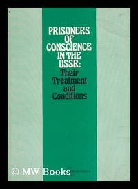 Prisoners of Conscience in the USSR : Their Treatment and Conditions