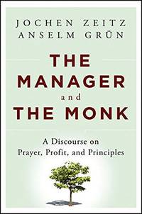 The Manager and the Monk: A Discourse on Prayer, Profit, and Principles