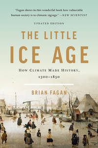 The Little Ice Age : How Climate Made History 1300-1850