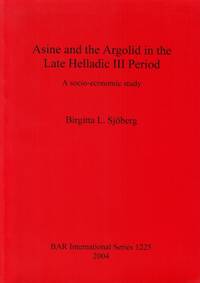 Asine and the Argolid in the Late Helladic III Period. A Socio-Economic Study.