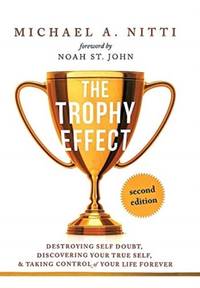 The Trophy Effect: Destroying Self-Doubt, Discovering Your True Self, and Taking Control of Your...