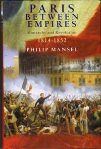image of Paris Between Empires: Monarchy And Revolution, 1814-1852
