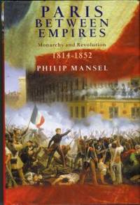 Paris Between Empires: Monarchy And Revolution, 1814-1852