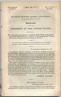 Boundary Between Georgia and Florida. [To accompany bill H.R. No. 270]. Message from the president of the United States, transmitting the information required by a resolution of the House of Representatives, of the 19th instant, in relation to the boundary line between the State of Georgia and the Territory of Florida