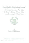View Image 2 of 6 for HOW MUCH IS THAT IN REAL MONEY? A HISTORICAL PRICE INDEX FOR USE AS A DEFLATOR OF MONEY VALUES IN TH... Inventory #62020