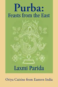 Purba: Feasts from the East:Oriya Cuisine from Eastern India