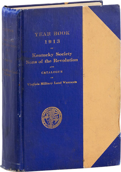 Year Book of the Society, Sons of the Revolution in the Commonwealth of Kentucky, 1894-1913, and Catalogue of Military Land Warrants Granted by the Commonwealth of Virginia to Soldiers and Sailors of the Revolution
