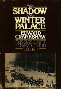 The Shadow of the Winter Palace: Russia&#039;s Drift to Revolution 1825 - 1917 by Crankshaw, Edward - 1976