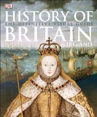 History of Britain and Ireland: The Definitive Visual Guide