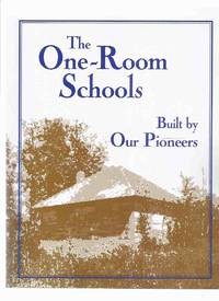 cover of The One-Room Schools Built By Our Pioneers / Niton and District Historical Society ( Alberta Local History / Niton Central School System)(beaver Meadow; Carrot Creek; FL Irwin or Leaman West; Foley Timber; Kiehlbauch; Log Cabin; Propps Lumber Camp, etc)