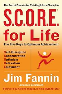 S.C.O.R.E. for Life (R): The Secret Formula for Thinking Like a Champion by Fannin, Jim