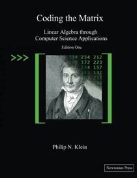Coding the Matrix: Linear Algebra through Applications to Computer Science
