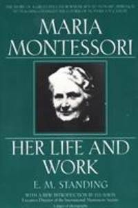 Maria Montessori : Her Life and Work