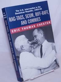 Rag-Tags, Scum, Riff-Raff, and Commies: U.S. Intervention in the Dominican Republic, 1965-66 by Chester, Eric Thomas - 2001