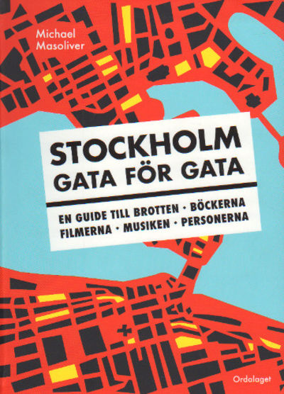STOCKHOLM GATA FÖR GATA. En guide till brotten,…