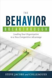 The Behavior Breakthrough : Leading Your Organization to a New Competitive Advantage