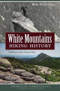 White Mountains Hiking History : Trailblazers of the Granite State
