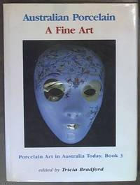 Australian Porcelain - A fine art. Porcelain art in Australia Today, Book 3 by Bradford, Tricia &#150; Editor - 1986