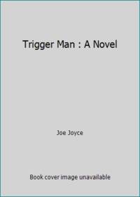Trigger Man : A Novel