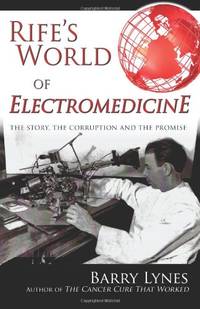 Rife's World of Electromedicine: The Story, the Corruption and the Promise