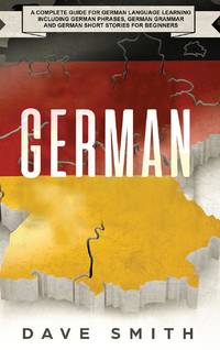 German: A Complete Guide for German Language Learning Including German Phrases, German Grammar...