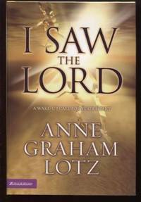 I Saw the Lord ; A Wake-Up Call for Your Heart A Wake-Up Call for Your Heart