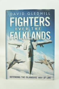 Fighters over the Falklands: Defending the Islanders&acirc; Way of Life