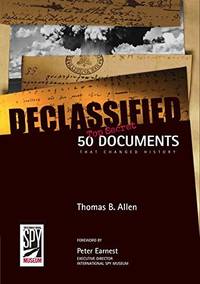 Declassified: 50 Top-Secret Documents That Changed History Allen, Thomas by Allen, Thomas B - 2008-05-20