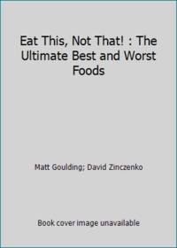 cover of Eat This, Not That! : The Ultimate Best and Worst Foods