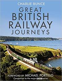 Great British Railway Journeys by Charlie Bunce - 2011