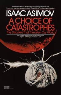 A Choice of Catastrophes : The Disasters That Threaten Our World